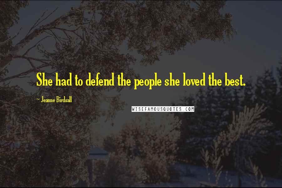 Jeanne Birdsall Quotes: She had to defend the people she loved the best.