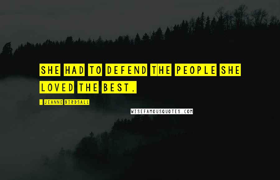 Jeanne Birdsall Quotes: She had to defend the people she loved the best.