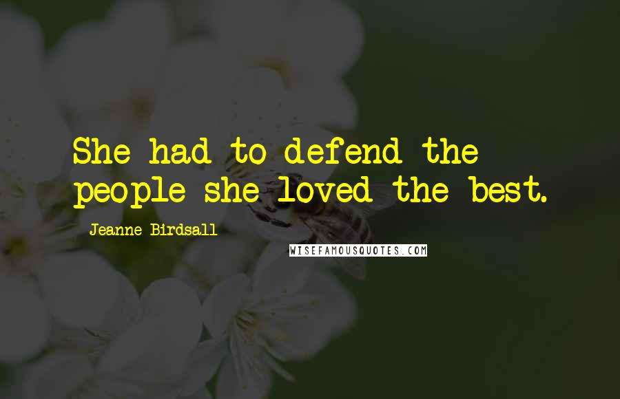 Jeanne Birdsall Quotes: She had to defend the people she loved the best.