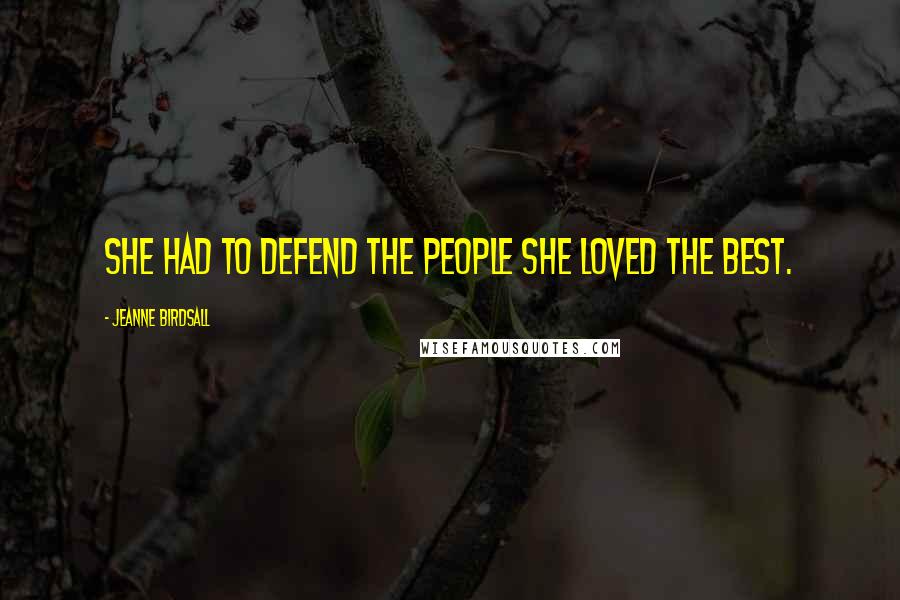 Jeanne Birdsall Quotes: She had to defend the people she loved the best.