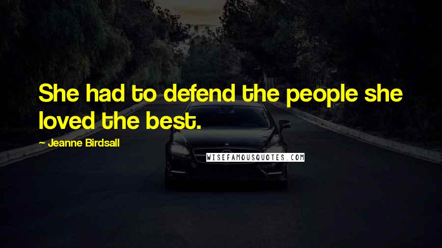 Jeanne Birdsall Quotes: She had to defend the people she loved the best.