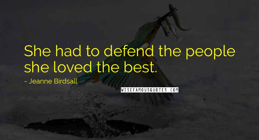 Jeanne Birdsall Quotes: She had to defend the people she loved the best.