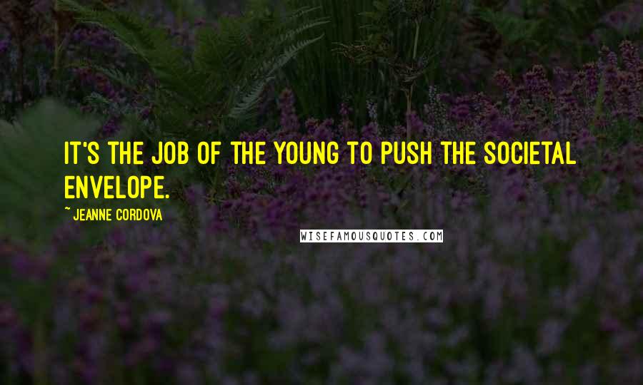 Jeanne Cordova Quotes: It's the job of the young to push the societal envelope.