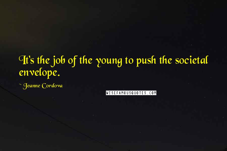 Jeanne Cordova Quotes: It's the job of the young to push the societal envelope.