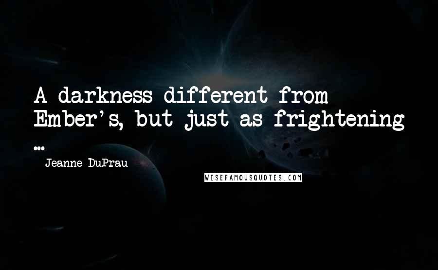 Jeanne DuPrau Quotes: A darkness different from Ember's, but just as frightening ...