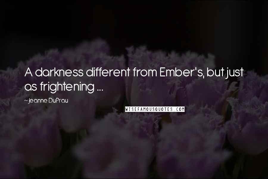 Jeanne DuPrau Quotes: A darkness different from Ember's, but just as frightening ...