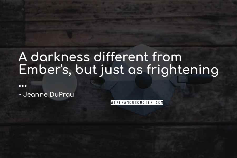 Jeanne DuPrau Quotes: A darkness different from Ember's, but just as frightening ...