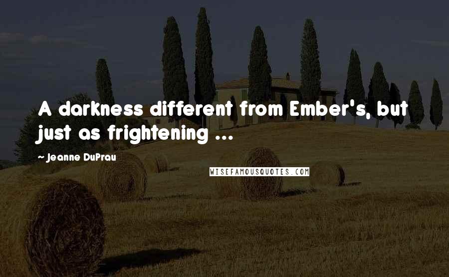 Jeanne DuPrau Quotes: A darkness different from Ember's, but just as frightening ...