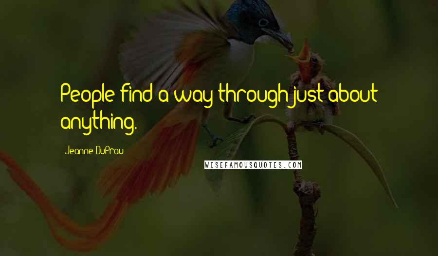 Jeanne DuPrau Quotes: People find a way through just about anything.