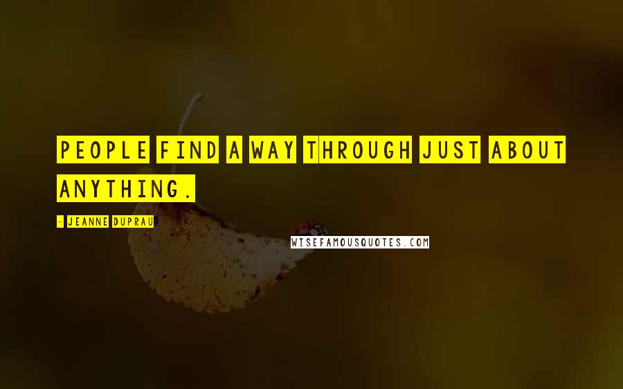 Jeanne DuPrau Quotes: People find a way through just about anything.