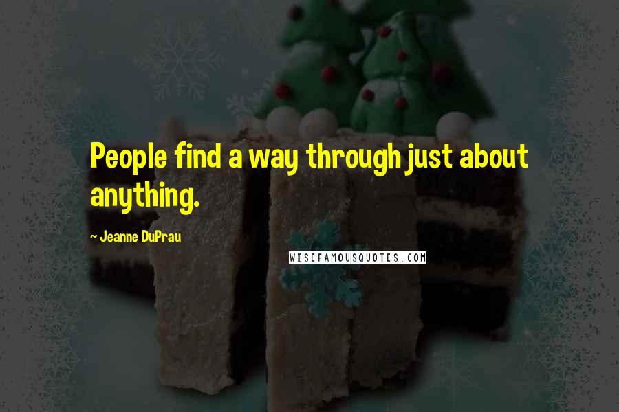 Jeanne DuPrau Quotes: People find a way through just about anything.