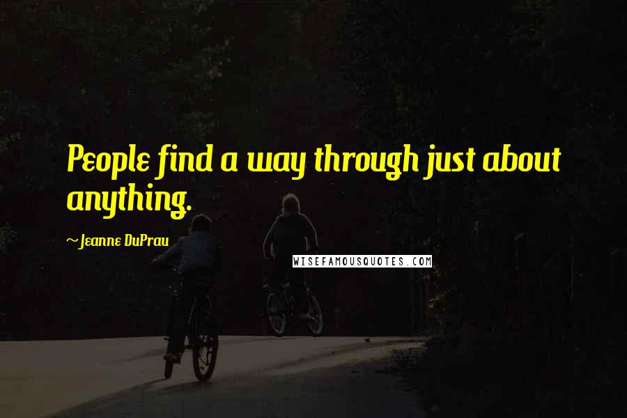 Jeanne DuPrau Quotes: People find a way through just about anything.