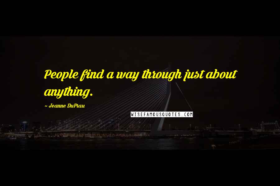 Jeanne DuPrau Quotes: People find a way through just about anything.