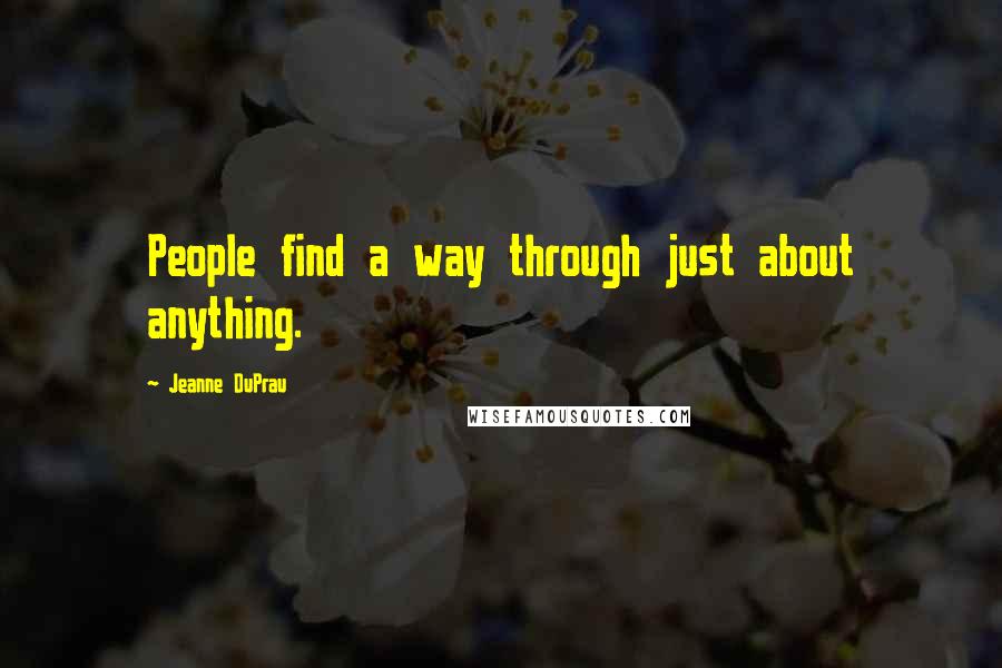 Jeanne DuPrau Quotes: People find a way through just about anything.