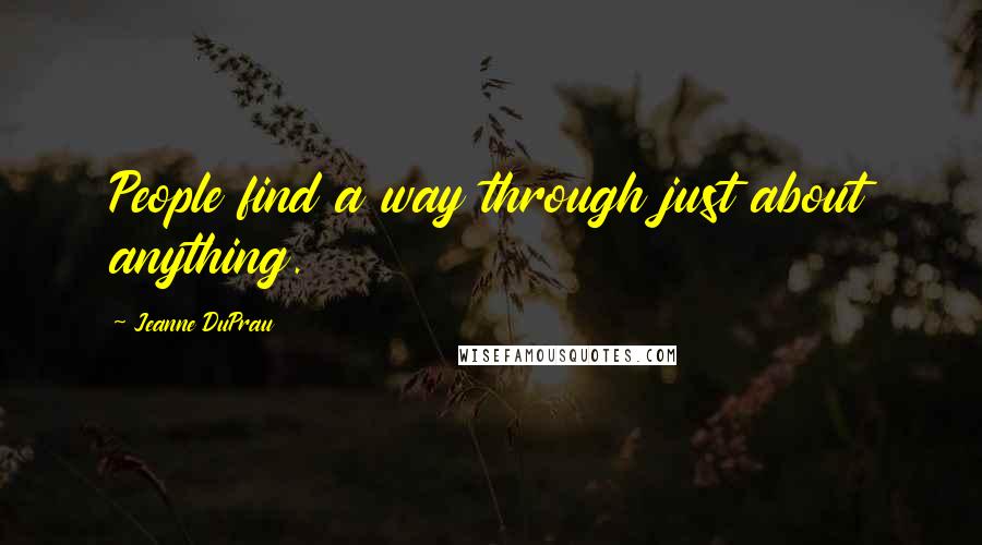 Jeanne DuPrau Quotes: People find a way through just about anything.