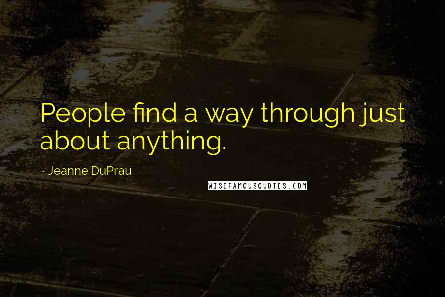 Jeanne DuPrau Quotes: People find a way through just about anything.