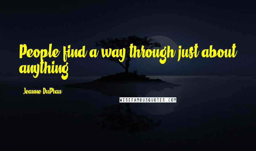 Jeanne DuPrau Quotes: People find a way through just about anything.