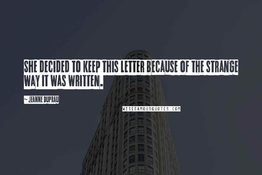 Jeanne DuPrau Quotes: She decided to keep this letter because of the strange way it was written.