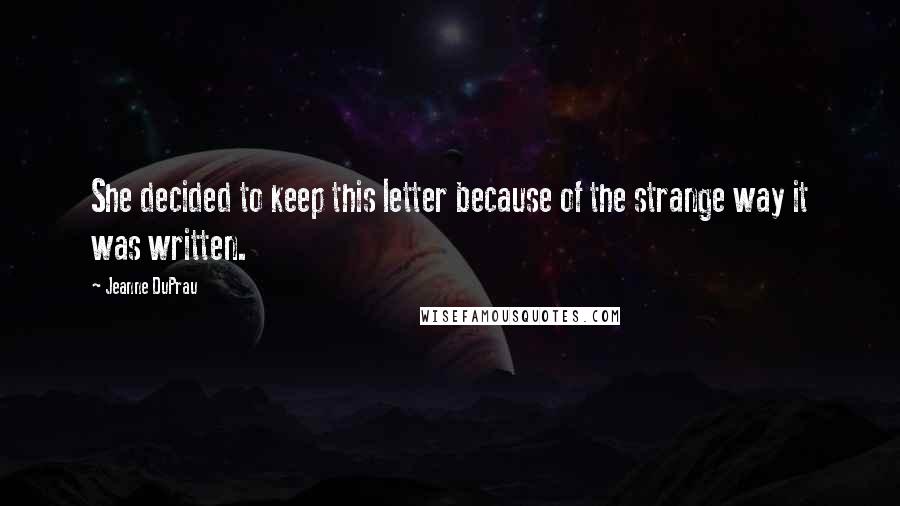 Jeanne DuPrau Quotes: She decided to keep this letter because of the strange way it was written.