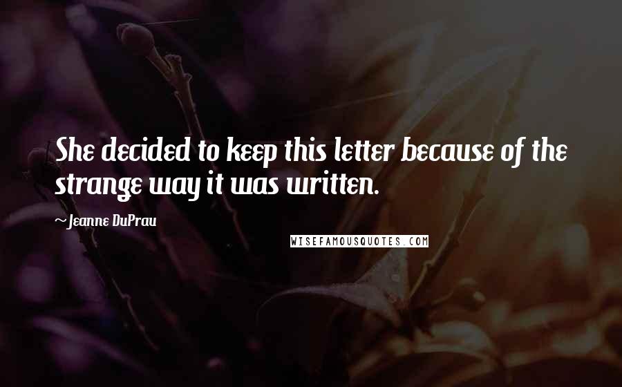 Jeanne DuPrau Quotes: She decided to keep this letter because of the strange way it was written.