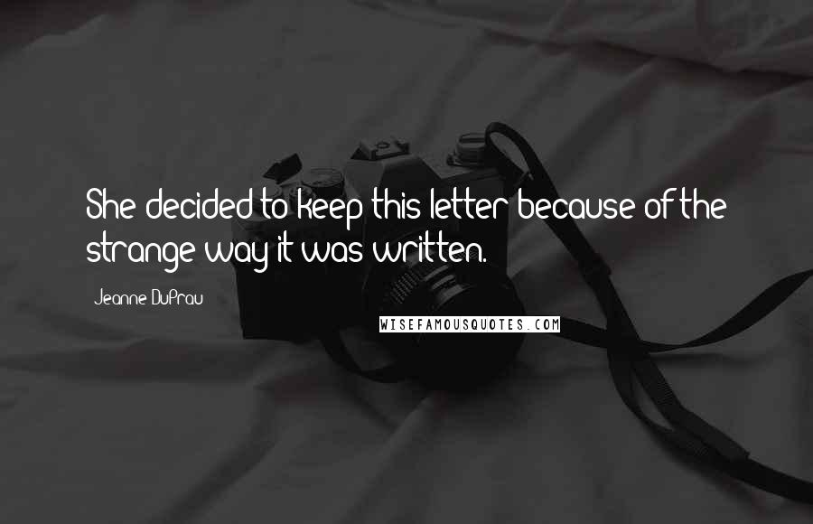 Jeanne DuPrau Quotes: She decided to keep this letter because of the strange way it was written.