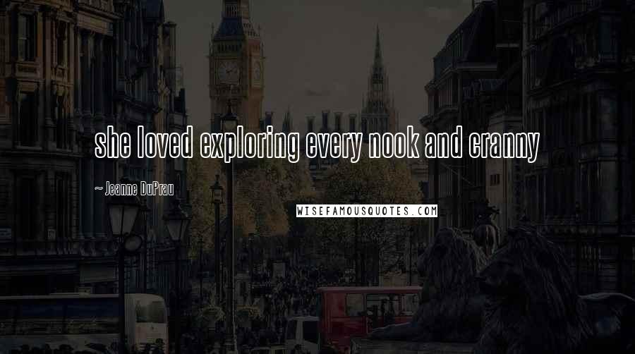 Jeanne DuPrau Quotes: she loved exploring every nook and cranny