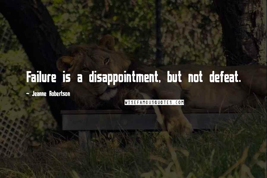 Jeanne Robertson Quotes: Failure is a disappointment, but not defeat.