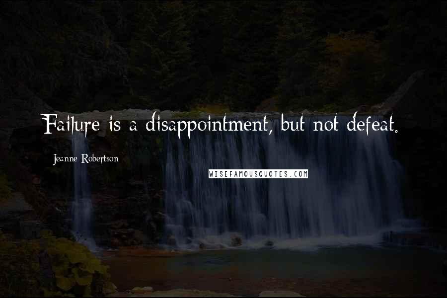 Jeanne Robertson Quotes: Failure is a disappointment, but not defeat.
