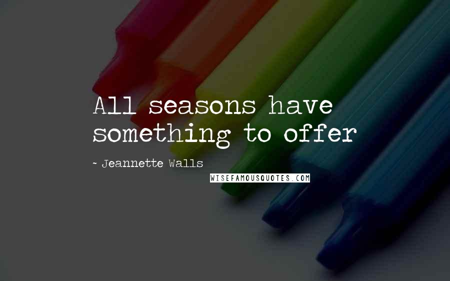 Jeannette Walls Quotes: All seasons have something to offer