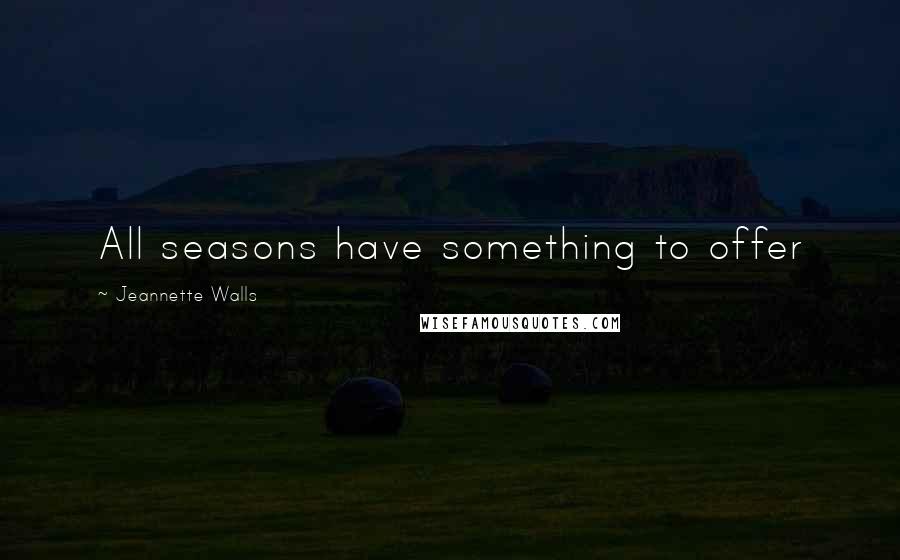 Jeannette Walls Quotes: All seasons have something to offer