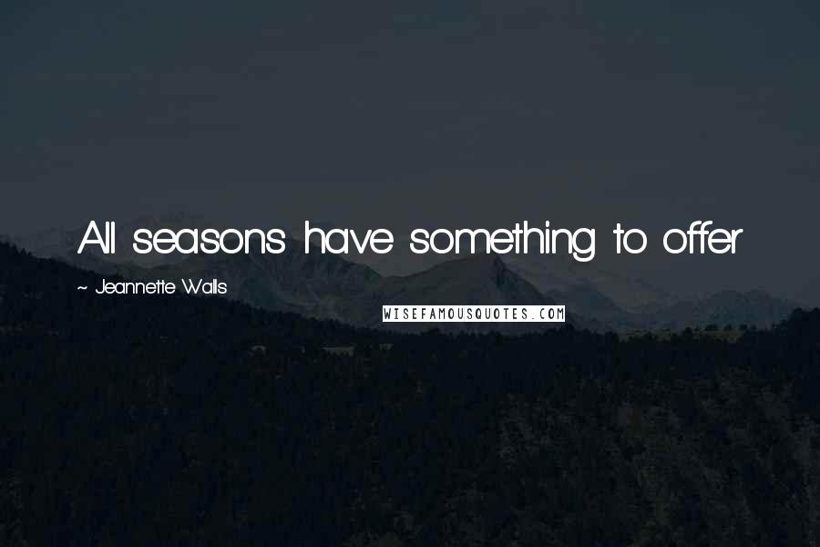 Jeannette Walls Quotes: All seasons have something to offer