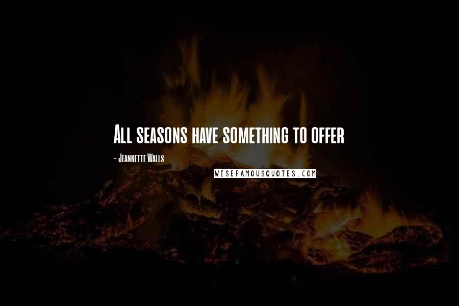 Jeannette Walls Quotes: All seasons have something to offer