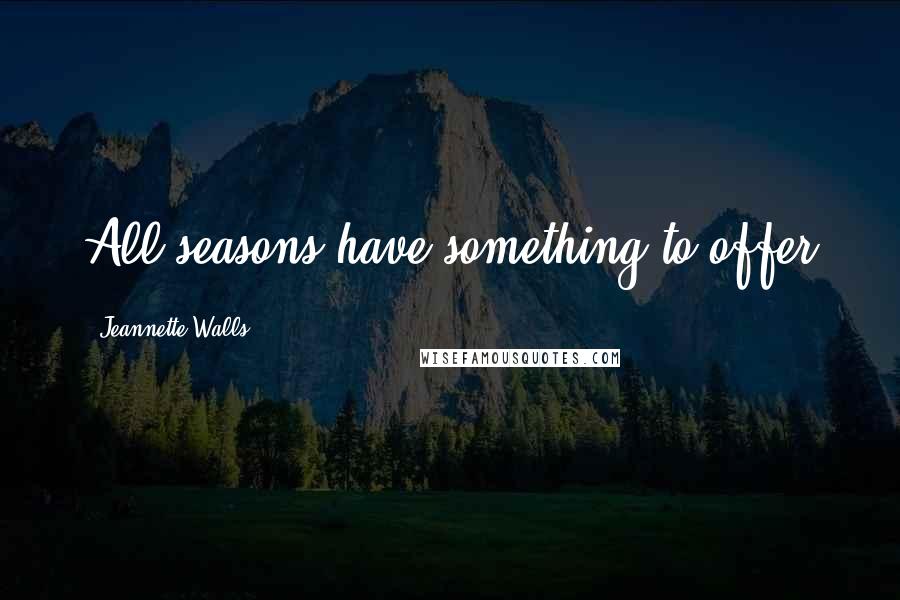 Jeannette Walls Quotes: All seasons have something to offer