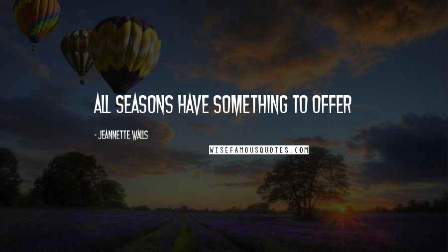 Jeannette Walls Quotes: All seasons have something to offer