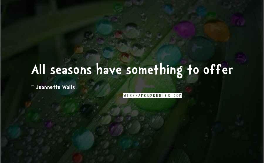 Jeannette Walls Quotes: All seasons have something to offer