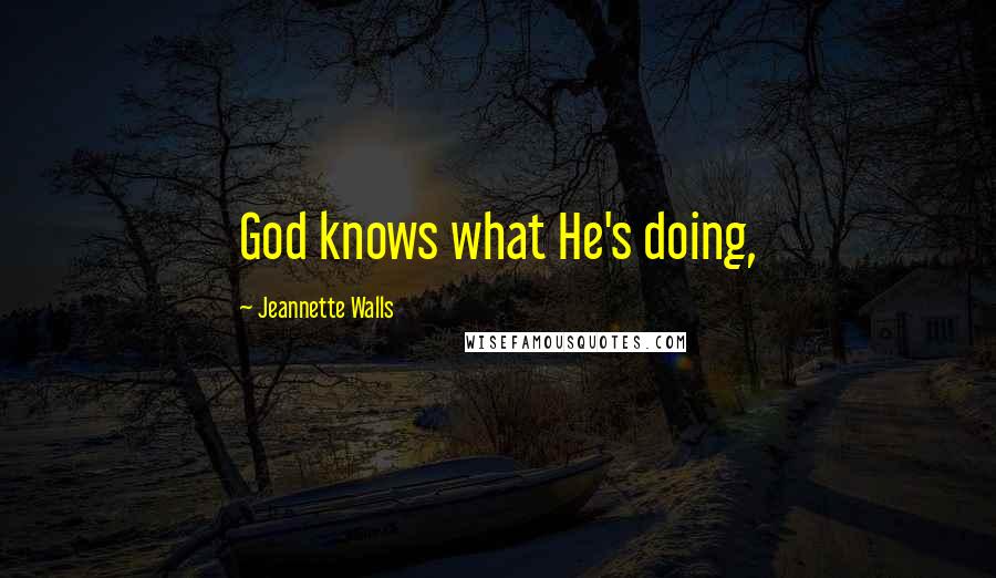 Jeannette Walls Quotes: God knows what He's doing,