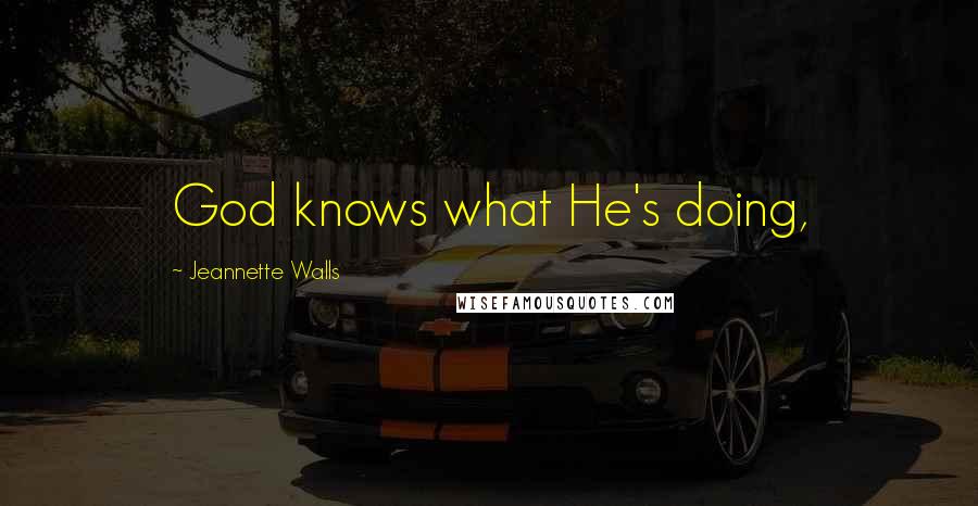 Jeannette Walls Quotes: God knows what He's doing,