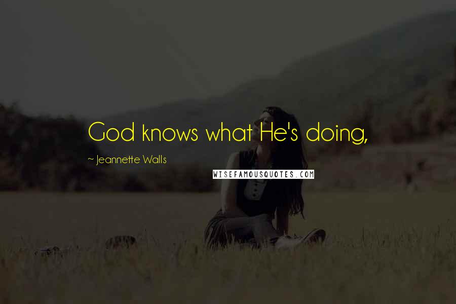 Jeannette Walls Quotes: God knows what He's doing,