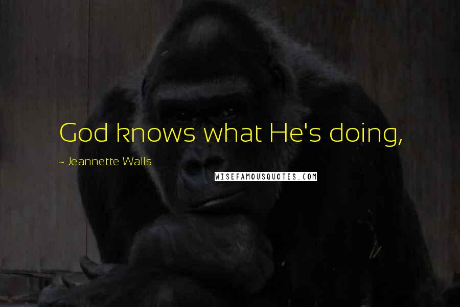 Jeannette Walls Quotes: God knows what He's doing,