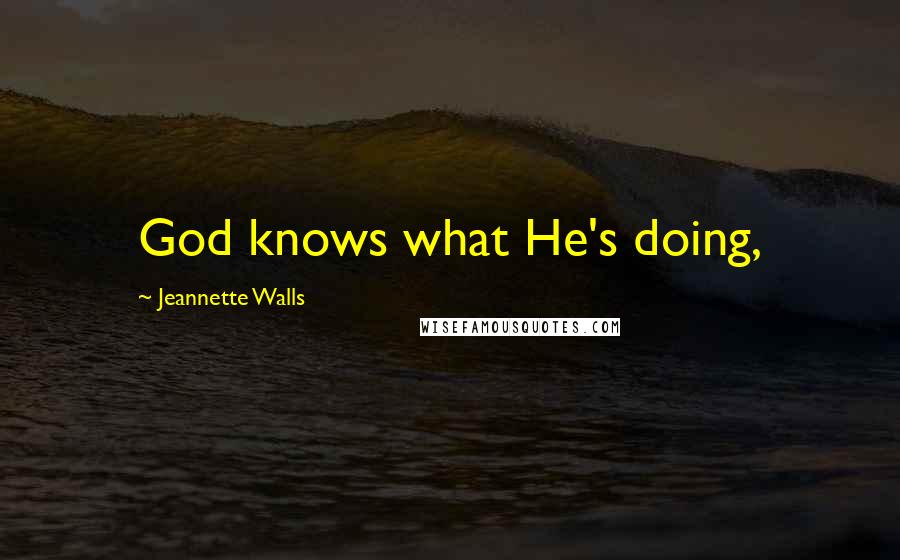 Jeannette Walls Quotes: God knows what He's doing,
