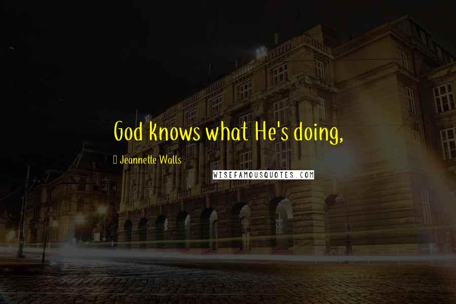 Jeannette Walls Quotes: God knows what He's doing,