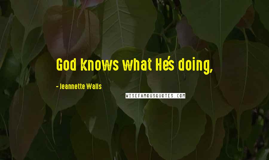 Jeannette Walls Quotes: God knows what He's doing,
