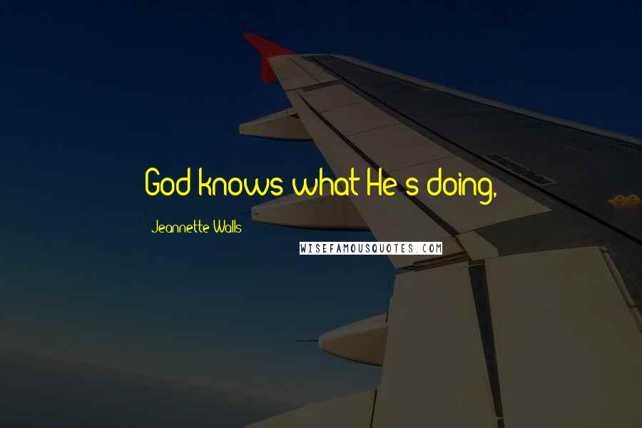 Jeannette Walls Quotes: God knows what He's doing,