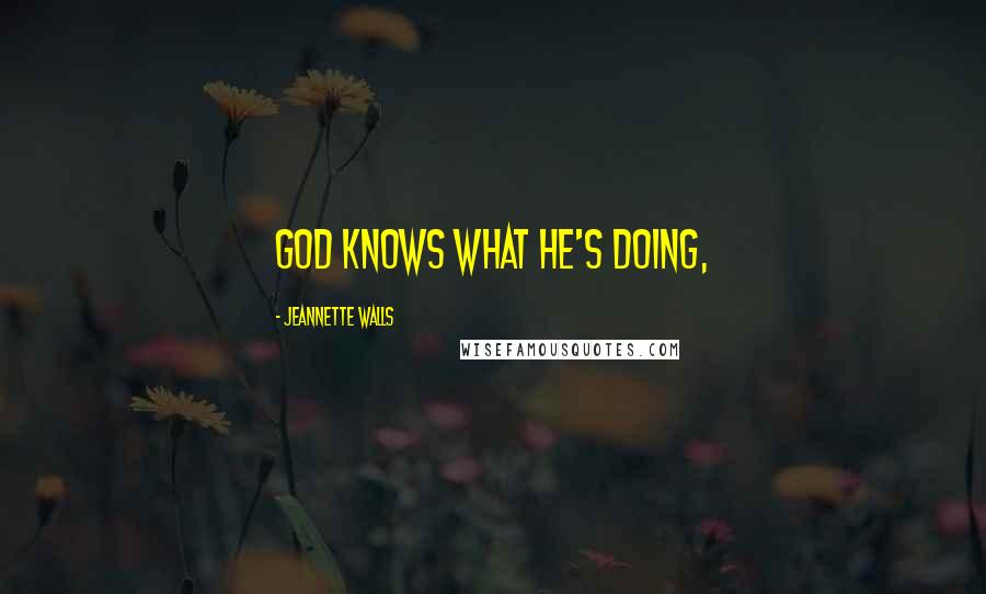 Jeannette Walls Quotes: God knows what He's doing,