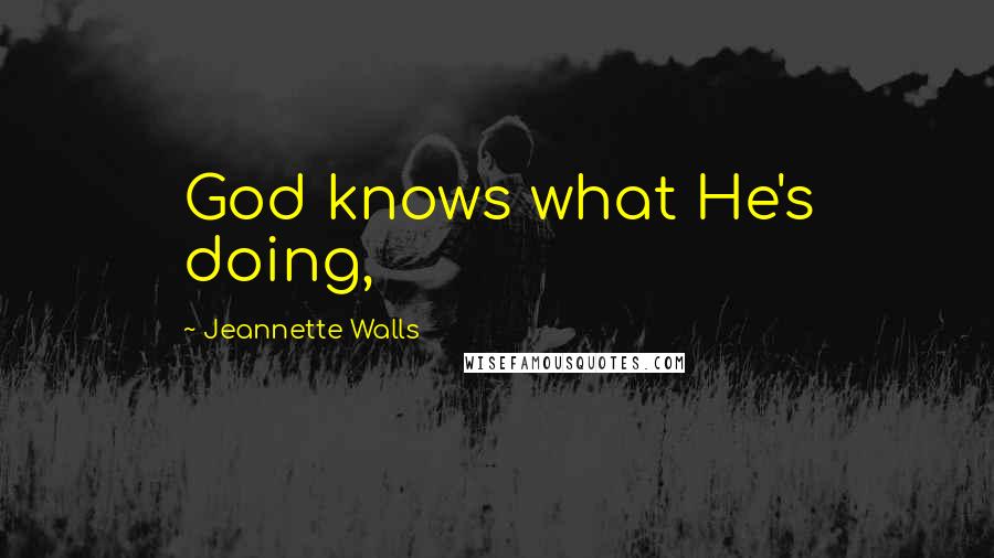 Jeannette Walls Quotes: God knows what He's doing,