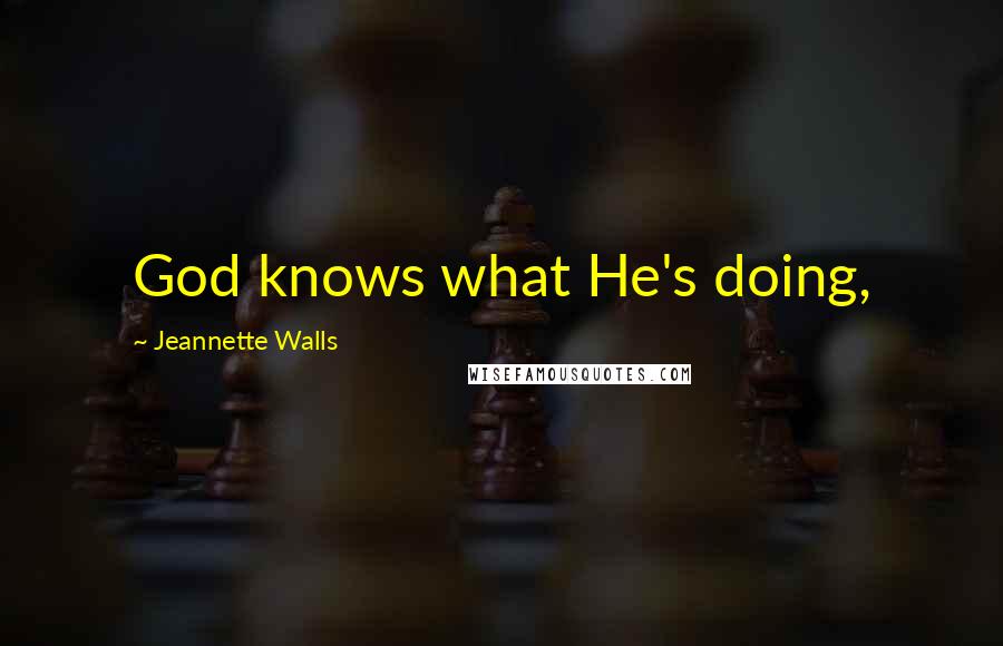 Jeannette Walls Quotes: God knows what He's doing,