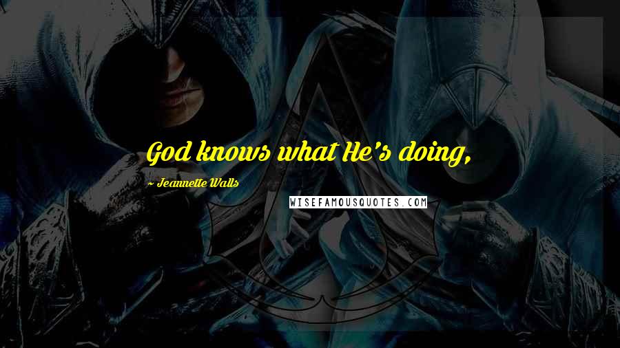 Jeannette Walls Quotes: God knows what He's doing,