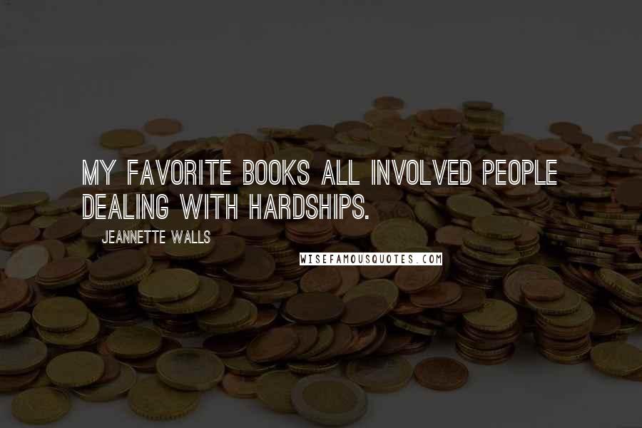 Jeannette Walls Quotes: My favorite books all involved people dealing with hardships.