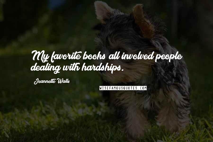 Jeannette Walls Quotes: My favorite books all involved people dealing with hardships.