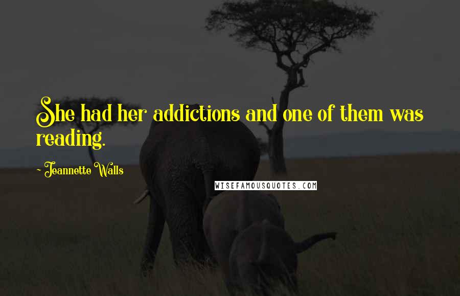 Jeannette Walls Quotes: She had her addictions and one of them was reading.